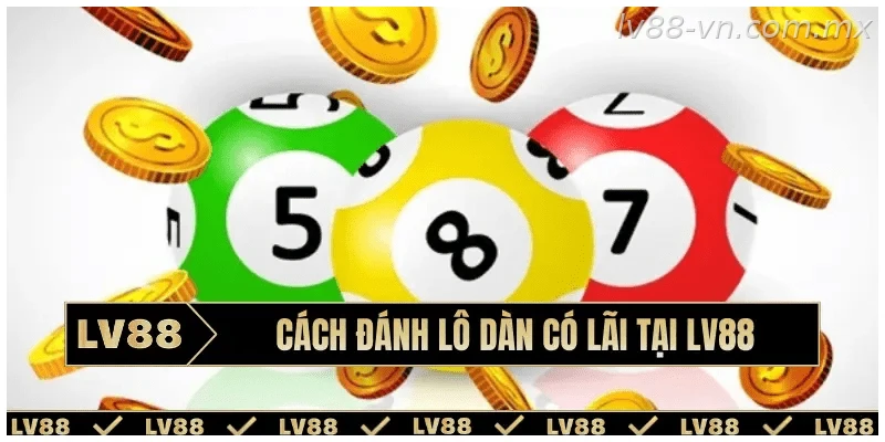 Kinh nghiệm đánh lô dàn hiệu quả tại LV88