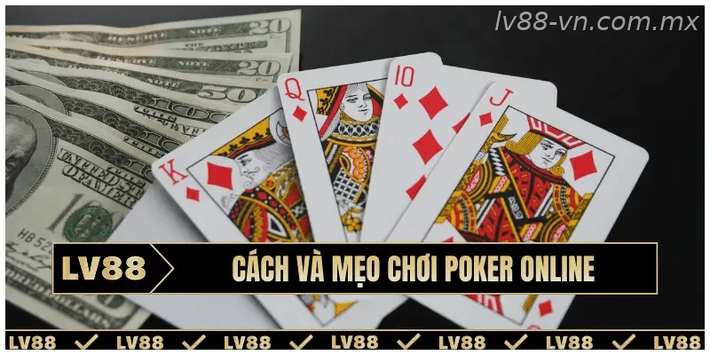 Cách và mẹo chơi Poker online kiếm tiền hiệu quả nhất