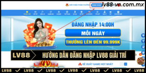Hướng dẫn đăng nhập LV88 – Trải nghiệm giải trí mượt mà