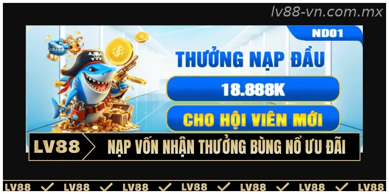 Nạp vốn nhận thưởng bùng nổ ưu đãi