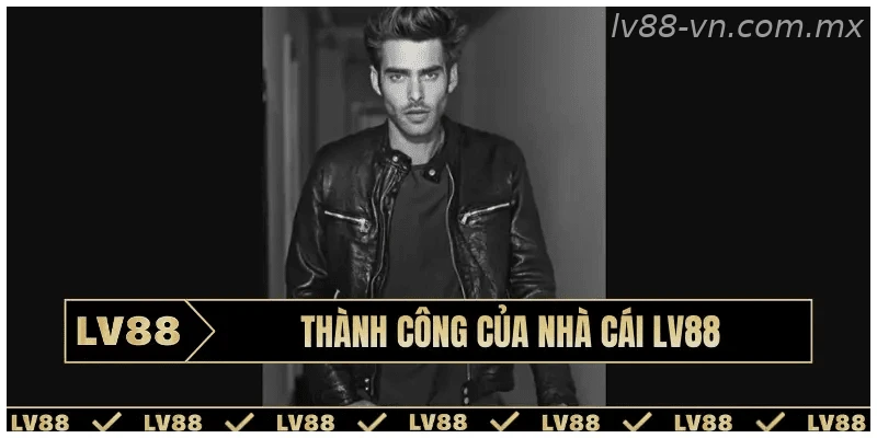 Thành công của nhà cái LV88