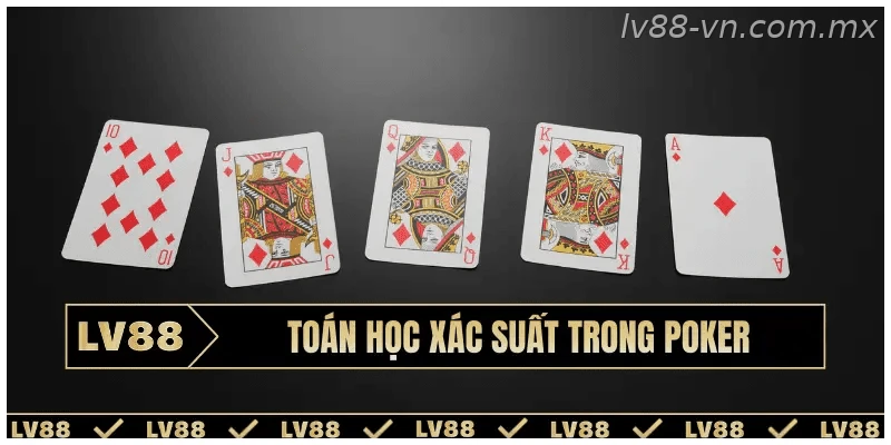 Ứng dụng xác suất khi chơi Poker online